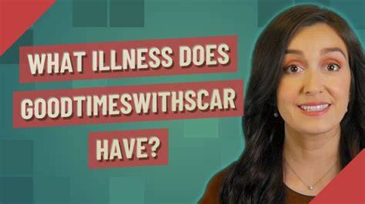 
Goodtimeswithscar Illness and Health Update, What Disease does Goodtimeswithscar Have? 