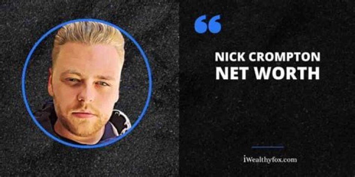 Nick Crompton Height, Weight, Net Worth, Age, Birthday, Wikipedia, Who, Instagram, Biography